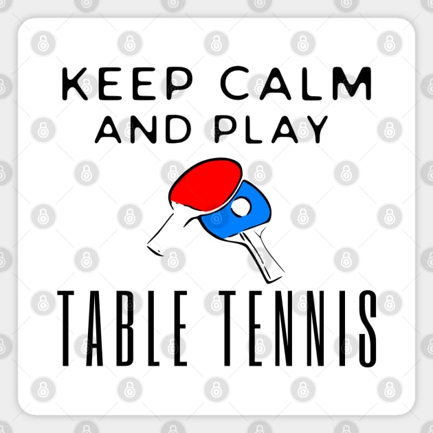 Keep Calm And Play Table Tennis Magnet by HobbyAndArt